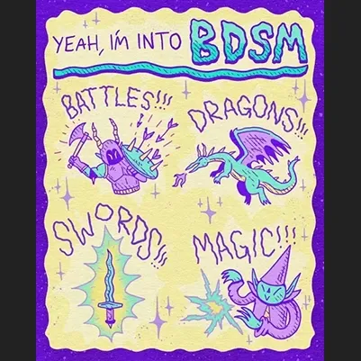 "Yeah, I'm into BDSM -- Battles, Dragons, Swords, Magic!" With drawn images of each of the words.